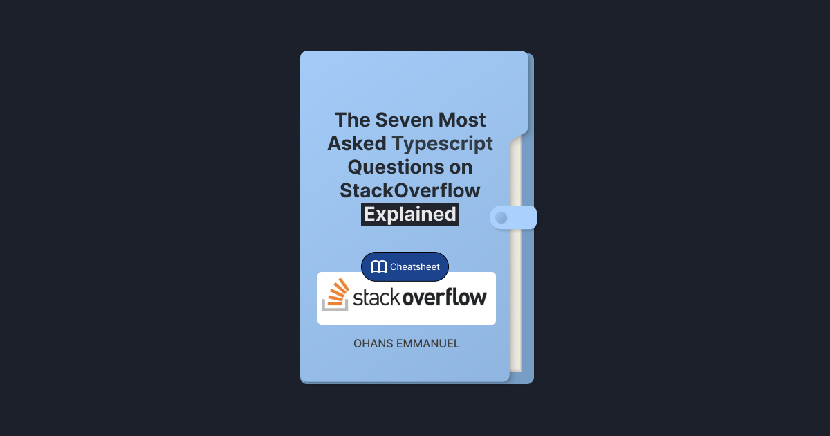 The Seven Most Asked Typescript Questions on StackOverflow — Explained